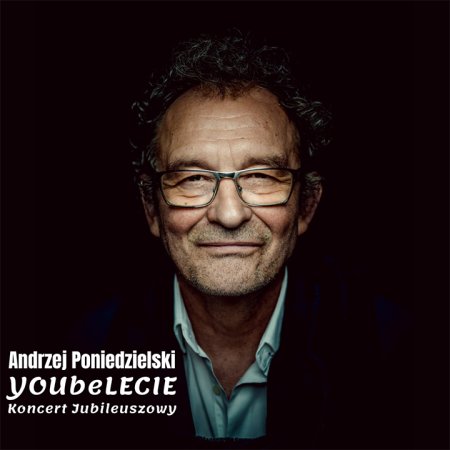 Andrzej Poniedzielski Koncert jubileuszowy „YOUbeLECIE”