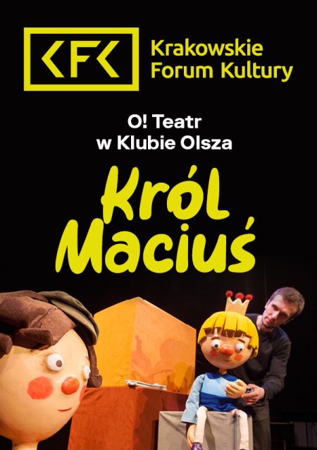 "Król Maciuś" - O! Teatr w Klubie Olsza - spektakl dla dzieci