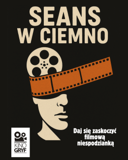 Seans w ciemno w Kinie Gryf (2D/oryginalny)