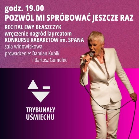 Trybunały Uśmiechu 2025 - Recital Ewy Błaszczyk + Wręczenie nagród laureatom Konkursu Kabaretów im. Spana
