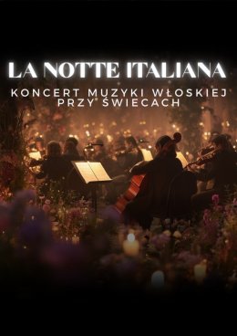 Koncerty przy świecach - La Notte Italiana: włoska noc przy świecach