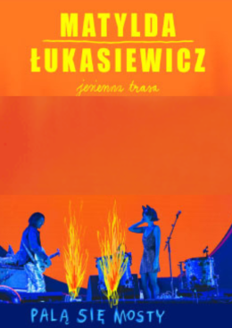 Matylda/Łukasiewicz - Palą Się Mosty