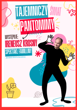 Ireneusz Krosny: Tajemniczy świat pantomimy (spektakl dla dzieci) - PREMIERA